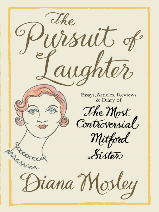Title details for The Pursuit of Laughter: Essays, Reviews and Diary by Diana Mitford, Lady Mosley (Diana Mosley) - Available
